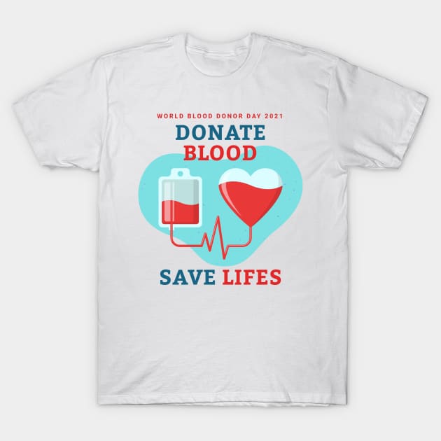 Donate Blood - Save Lives, World Blood Donor Day 2021 T-Shirt by emmjott